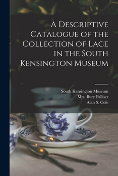 Paperback A Descriptive Catalogue of the Collection of Lace in the South Kensington Museum Book