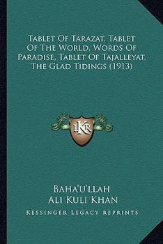 Paperback Tablet Of Tarazat, Tablet Of The World, Words Of Paradise, Tablet Of Tajalleyat, The Glad Tidings (1913) Book