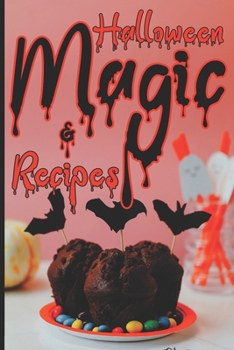 Paperback Halloween Magic & Recipes: Spooky, Scary Dishes and Spells To Celebrate The Darkest Holiday Ever Book