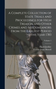 Hardcover A Complete Collection of State Trials and Proceedings for High Treason and Other Crimes and Misdemeanors From the Earliest Period to the Year 1783; Vo Book