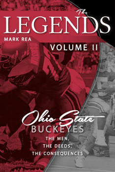 Paperback The Legends Volume II: Ohio State Buckeyes; The Men, the Deeds, the Consequences Book