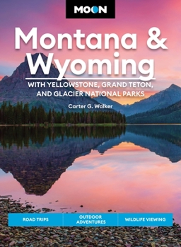 Paperback Moon Montana & Wyoming: With Yellowstone, Grand Teton & Glacier National Parks: Road Trips, Outdoor Adventures, Wildlife Viewing Book