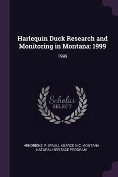 Paperback Harlequin Duck Research and Monitoring in Montana: 1999: 1999 Book