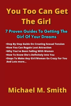 Paperback You Too Can Get The Girl: 7 Essential Guidelines To Getting The Girl Of Your Dreams Book