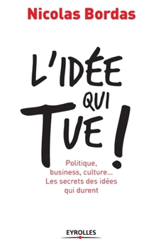 Paperback L'idée qui tue !: Politique, business, culture... Les secrets des idées qui durent [French] Book