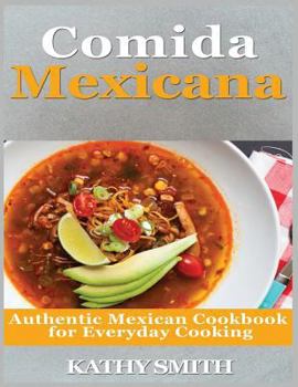 Comida Mexicana : Authentic Mexican Cookbook for Everyday Cooking