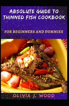 Paperback Absolute Guide To Thinned Fish Cookbook For Beginners And Dummies Book