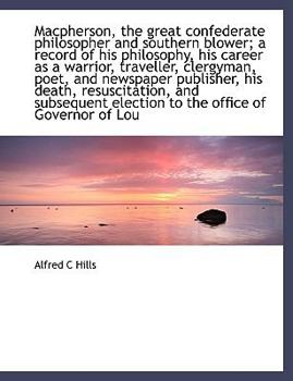 Paperback MacPherson, the Great Confederate Philosopher and Southern Blower; A Record of His Philosophy, His C [Large Print] Book