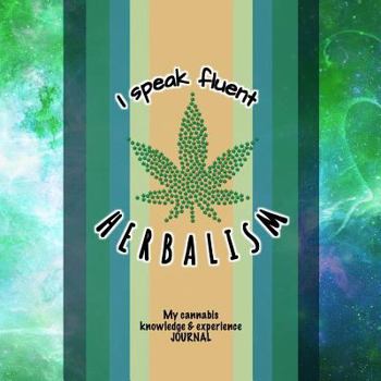 Paperback I Speak Fluent Herbalism: My Cannabis Knowledge and Experience Journal I Green Smoke Edition I Detailed Interior I Reviews, People & Places I 80 Book