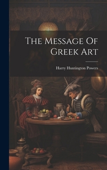 Hardcover The Message Of Greek Art Book