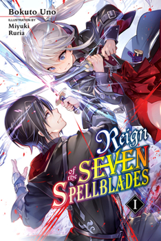 Reign of the Seven Spellblades, Vol. 1 (light novel) - Book #1 of the Reign of the Seven Spellblades Light Novel