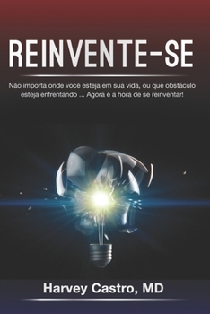 Paperback Reinvente-Se: Não importa onde você esteja em sua vida, ou que obstáculo esteja enfrentando ... Agora é a hora de se reinventar! [Portuguese] Book