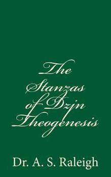 The Stanzas of Dzjn Theogenesis: By Dr. A. S. Raleigh