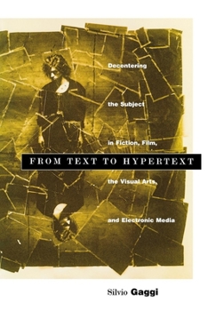 Paperback From Text to Hypertext: Decentering the Subject in Fiction, Film, the Visual Arts, and Electronic Media Book