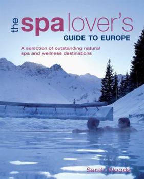 Paperback The Spa Lover's Guide to Europe: A Selection of Outstanding Natural Spa and Wellness Destinations (IMM Lifestyle Books) Book