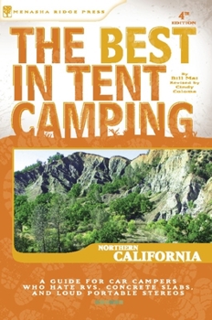 Paperback The Best in Tent Camping: Northern California: A Guide for Car Campers Who Hate Rvs, Concrete Slabs, and Loud Portable Stereos Book