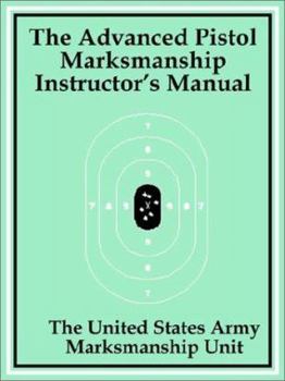 Paperback The Advanced Pistol Marksmanship Instructor's Manual Book