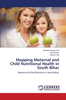 Mapping Maternal and Child Nutritional Health in South Bihar