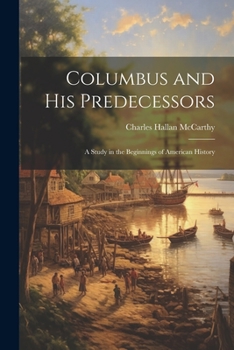 Paperback Columbus and His Predecessors: A Study in the Beginnings of American History Book