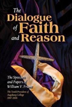 The Dialogue of Faith and Reason: The Speeches and Papers of tenth President of Augsburg College