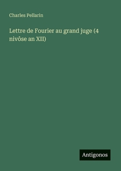 Paperback Lettre de Fourier au grand juge (4 nivôse an XII) [French] Book