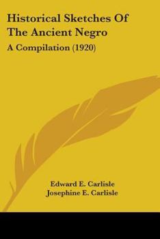 Paperback Historical Sketches Of The Ancient Negro: A Compilation (1920) Book