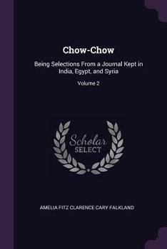 Paperback Chow-Chow: Being Selections From a Journal Kept in India, Egypt, and Syria; Volume 2 Book