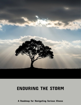Paperback Enduring The Storm: A Roadmap For Navigating Serious Illness Book