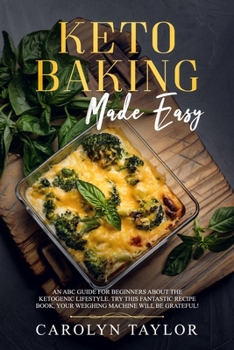 keto baking made easy: An ABC guide for beginners about the ketogenic lifestyle. Try this fantastic recipe book, your weighing machine will be grateful!