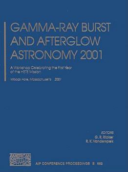 Hardcover Gamma-Ray Burst and Afterglow Astronomy 2001: A Workshop Celebrating the First Year of the Hete Mission. Woods Hole, Massachusetts, USA, 5-9 November Book