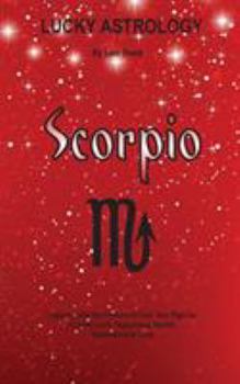 Paperback Lucky Astrology - Scorpio: Tapping into the Powers of Your Sun Sign for Greater Luck, Happiness, Health, Abundance & Love Book