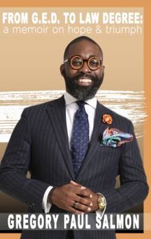 From G. E. D. to Law Degree : A Memoir on Hope and Triumph