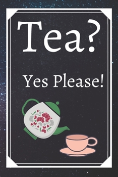 Tea? Yes Please!: Keep track of your favorite loose leaf teas