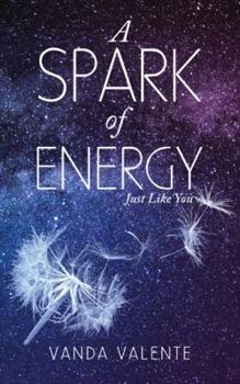 Paperback A Spark of Energy: Just Like You Book