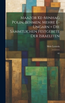 Hardcover Maazor ke-minhag Polin, Behmen, Mehre e-Ungarn = Die sämmtlichen Festgebete der Israeliten: 02 [German] Book