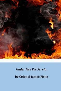 UNDER FIRE FOR SERVIA World's War Series Volume 4 - Book  of the World's War Series