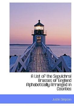 Paperback A List of the Sepulchral Brasses of England Alphabetically Arranged in Counties Book