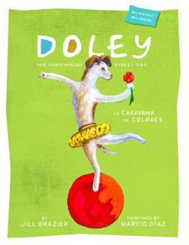Paperback Doley the Guatemalan Street Dog: The Caravan of Colors(English and Spanish Edition) Book