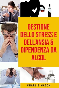 Paperback Gestione dello Stress e dell'Ansia & Dipendenza da Alcol [Italian] Book