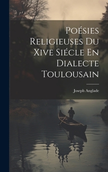 Hardcover Poésies Religieuses Du Xive Siécle En Dialecte Toulousain [French] Book
