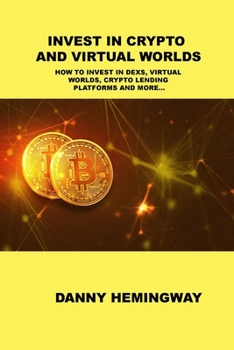 Paperback Invest in Crypto and Virtual Worlds: How to Invest in Dexs, Virtual Worlds, Crypto Lending Platforms and More... Book