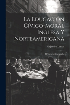 Paperback La Educación Cívico-moral Inglesa Y Norteamericana: El Carácter Nacional... [Spanish] Book