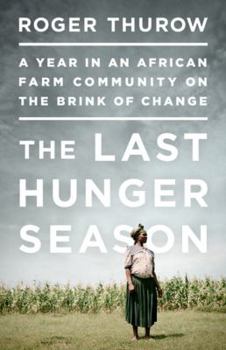 Hardcover The Last Hunger Season: A Year in an African Farm Community on the Brink of Change Book