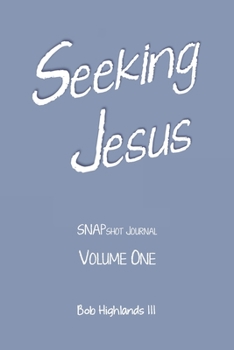 Paperback Seeking Jesus: SNAPshot Journal Volume ONE Book