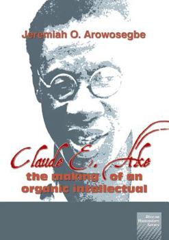 Paperback Claude E. Ake: The making of an organic intellectual Book