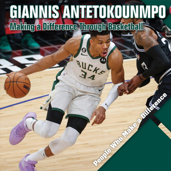 Giannis Antetokounmpo: Making a Difference Through Basketball (People Who Make a Difference)