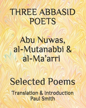 Paperback THREE ABBASID POETS Abu Nuwas, al-Mutanabbi & al-Ma'arri Selected Poems.: (Large Print & Large Format Edition) [Large Print] Book