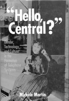 Hardcover Hello, Central?: Gender, Technology, and Culture in the Formation of Telephone Systems Book