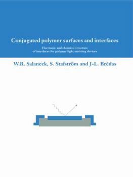 Paperback Conjugated Polymer Surfaces and Interfaces: Electronic and Chemical Structure of Interfaces for Polymer Light Emitting Devices Book