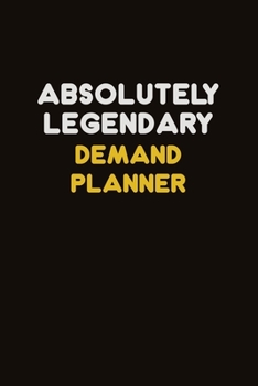 Absolutely Legendary Demand Planner: Career journal, notebook and writing journal for encouraging men, women and kids. A framework for building your career.